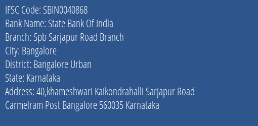 State Bank Of India Spb Sarjapur Road Branch Branch Bangalore Urban IFSC Code SBIN0040868