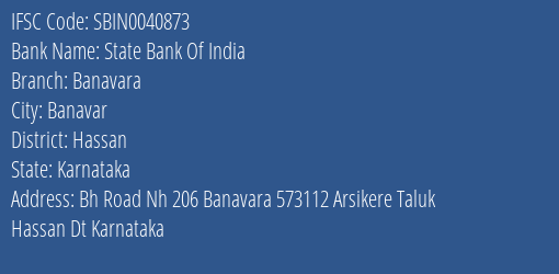 State Bank Of India Banavara Branch Hassan IFSC Code SBIN0040873