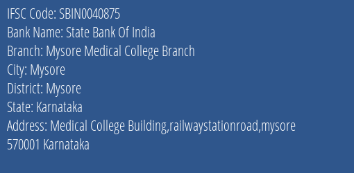 State Bank Of India Mysore Medical College Branch Branch Mysore IFSC Code SBIN0040875