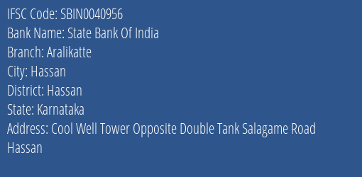 State Bank Of India Aralikatte Branch Hassan IFSC Code SBIN0040956