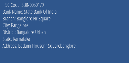 State Bank Of India Banglore Nr Square Branch Bangalore Urban IFSC Code SBIN0050179