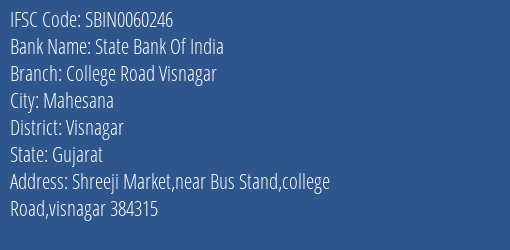State Bank Of India College Road Visnagar Branch Visnagar IFSC Code SBIN0060246