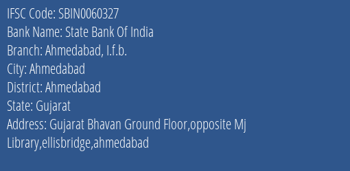 State Bank Of India Ahmedabad I.f.b. Branch, Branch Code 060327 & IFSC Code SBIN0060327