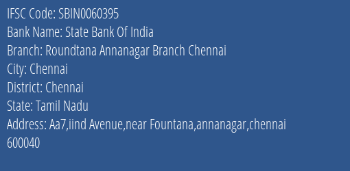 State Bank Of India Roundtana Annanagar Branch Chennai Branch Chennai IFSC Code SBIN0060395