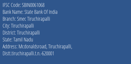 State Bank Of India Smec Tiruchirapalli Branch Tiruchirapalli IFSC Code SBIN0061068