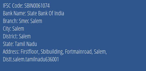 State Bank Of India Smec Salem Branch Salem IFSC Code SBIN0061074