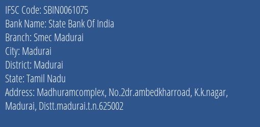 State Bank Of India Smec Madurai Branch Madurai IFSC Code SBIN0061075
