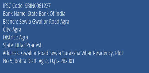 State Bank Of India Sewla Gwalior Road Agra Branch Agra IFSC Code SBIN0061227