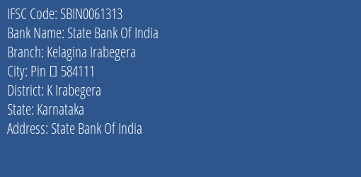 State Bank Of India Kelagina Irabegera Branch K Irabegera IFSC Code SBIN0061313
