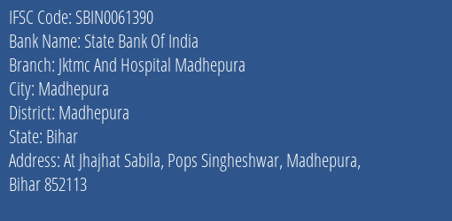 State Bank Of India Jktmc And Hospital Madhepura Branch Madhepura IFSC Code SBIN0061390