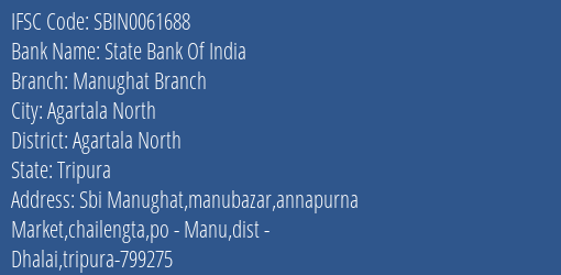 State Bank Of India Manughat Branch Branch Agartala North IFSC Code SBIN0061688