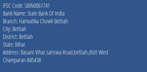 State Bank Of India Harivatika Chowk Bettiah Branch Bettiah IFSC Code SBIN0061741