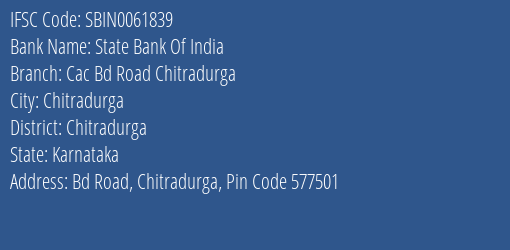 State Bank Of India Cac Bd Road Chitradurga Branch Chitradurga IFSC Code SBIN0061839