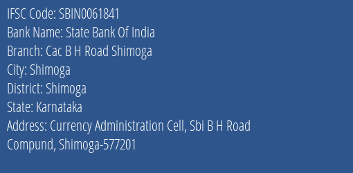 State Bank Of India Cac B H Road Shimoga Branch Shimoga IFSC Code SBIN0061841