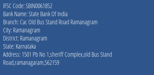 State Bank Of India Cac Old Bus Stand Road Ramanagram Branch Ramanagram IFSC Code SBIN0061852