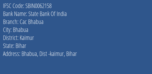 State Bank Of India Cac Bhabua Branch Kaimur IFSC Code SBIN0062158