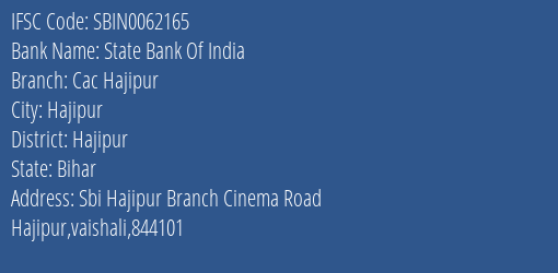 State Bank Of India Cac Hajipur Branch Hajipur IFSC Code SBIN0062165