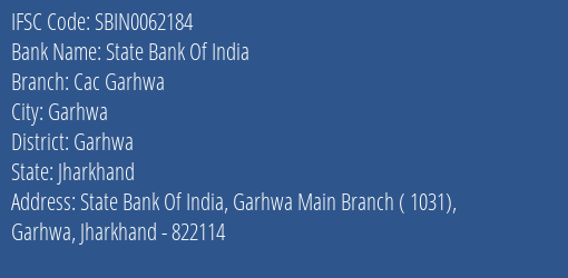 State Bank Of India Cac Garhwa Branch Garhwa IFSC Code SBIN0062184