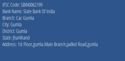 State Bank Of India Cac Gumla Branch Gumla IFSC Code SBIN0062199