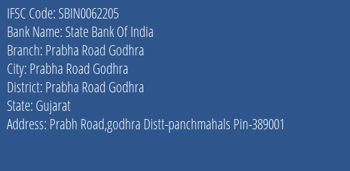 State Bank Of India Prabha Road Godhra Branch Prabha Road Godhra IFSC Code SBIN0062205