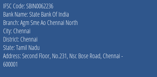 State Bank Of India Agm Sme Ao Chennai North Branch Chennai IFSC Code SBIN0062236