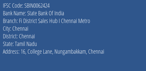 State Bank Of India Fi District Sales Hub I Chennai Metro Branch Chennai IFSC Code SBIN0062424