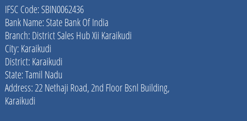 State Bank Of India District Sales Hub Xii Karaikudi Branch Karaikudi IFSC Code SBIN0062436