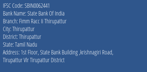State Bank Of India Fimm Racc Ii Thirupattur Branch Thirupattur IFSC Code SBIN0062441