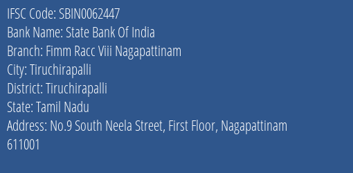 State Bank Of India Fimm Racc Viii Nagapattinam Branch Tiruchirapalli IFSC Code SBIN0062447