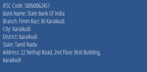 State Bank Of India Fimm Racc Xii Karaikudi Branch Karaikudi IFSC Code SBIN0062451
