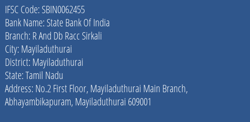 State Bank Of India R And Db Racc Sirkali Branch Mayiladuthurai IFSC Code SBIN0062455