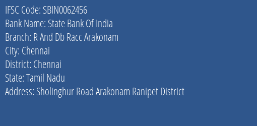 State Bank Of India R And Db Racc Arakonam Branch Chennai IFSC Code SBIN0062456