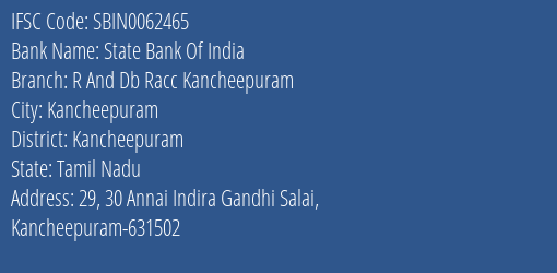State Bank Of India R And Db Racc Kancheepuram Branch Kancheepuram IFSC Code SBIN0062465