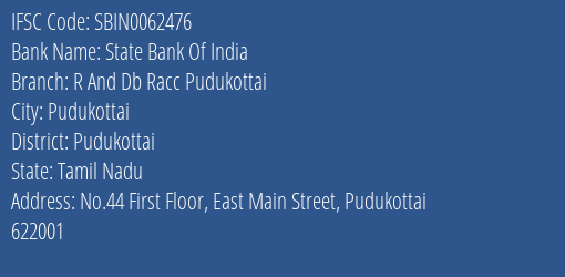 State Bank Of India R And Db Racc Pudukottai Branch Pudukottai IFSC Code SBIN0062476