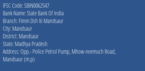 State Bank Of India Fimm Dsh Iii Mandsaur Branch Mandsaur IFSC Code SBIN0062547