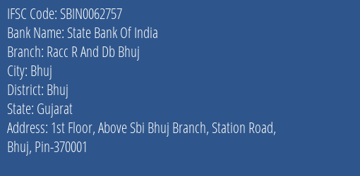 State Bank Of India Racc R And Db Bhuj Branch Bhuj IFSC Code SBIN0062757