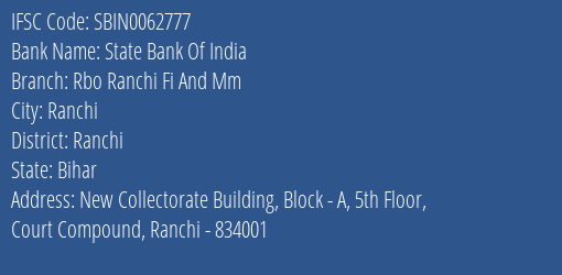 State Bank Of India Rbo Ranchi Fi And Mm Branch Ranchi IFSC Code SBIN0062777