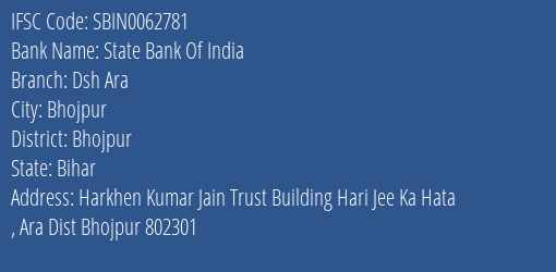 State Bank Of India Dsh Ara Branch Bhojpur IFSC Code SBIN0062781