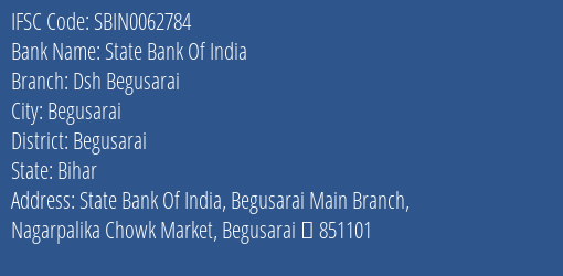 State Bank Of India Dsh Begusarai Branch, Branch Code 062784 & IFSC Code Sbin0062784