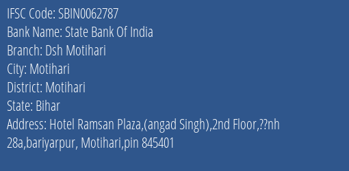 State Bank Of India Dsh Motihari Branch Motihari IFSC Code SBIN0062787