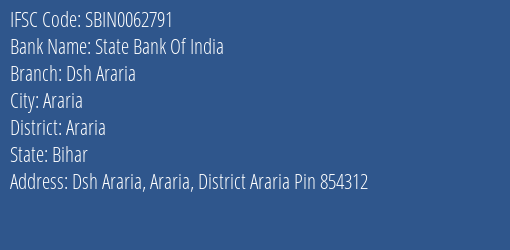 State Bank Of India Dsh Araria Branch Araria IFSC Code SBIN0062791