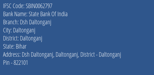 State Bank Of India Dsh Daltonganj Branch Daltonganj IFSC Code SBIN0062797