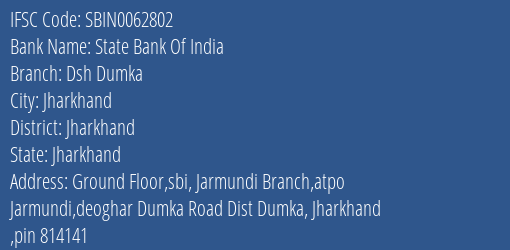 State Bank Of India Dsh Dumka Branch Jharkhand IFSC Code SBIN0062802