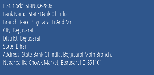 State Bank Of India Racc Begusarai Fi And Mm Branch Begusarai IFSC Code SBIN0062808