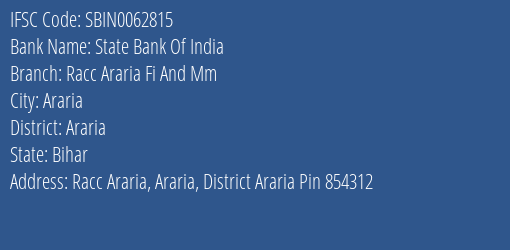 State Bank Of India Racc Araria Fi And Mm Branch Araria IFSC Code SBIN0062815