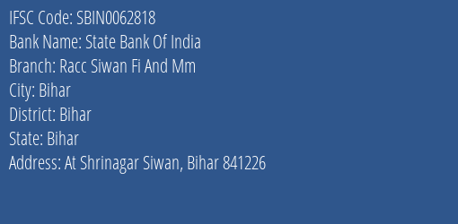 State Bank Of India Racc Siwan Fi And Mm Branch Bihar IFSC Code SBIN0062818