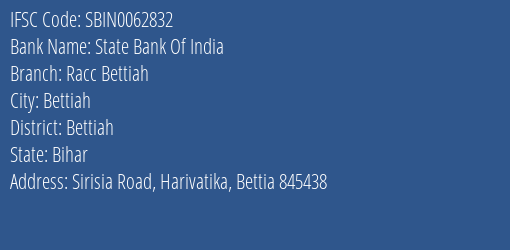 State Bank Of India Racc Bettiah Branch Bettiah IFSC Code SBIN0062832