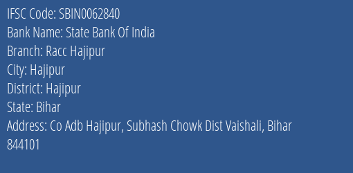 State Bank Of India Racc Hajipur Branch Hajipur IFSC Code SBIN0062840
