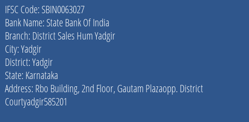 State Bank Of India District Sales Hum Yadgir Branch Yadgir IFSC Code SBIN0063027