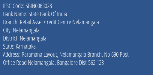 State Bank Of India Retail Asset Credit Centre Nelamangala Branch Nelamangala IFSC Code SBIN0063028